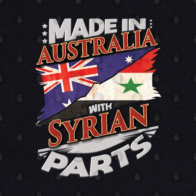 Made In Australia With Syrian Parts - Gift for Syrian From Syria by Country Flags